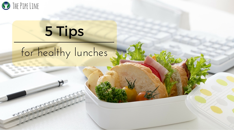 The Pipe Line FIVE TIPS FOR HEALTHY LUNCHES - The Pipe Line